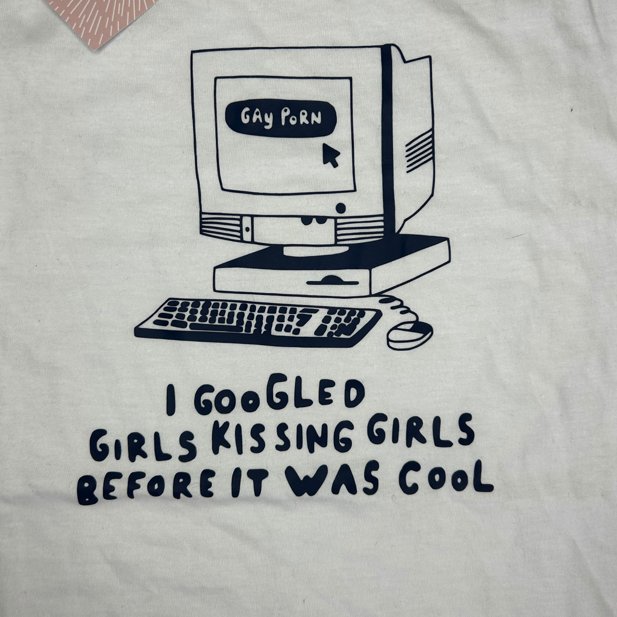 I googled girls kissing girls before it was cool - T shirt