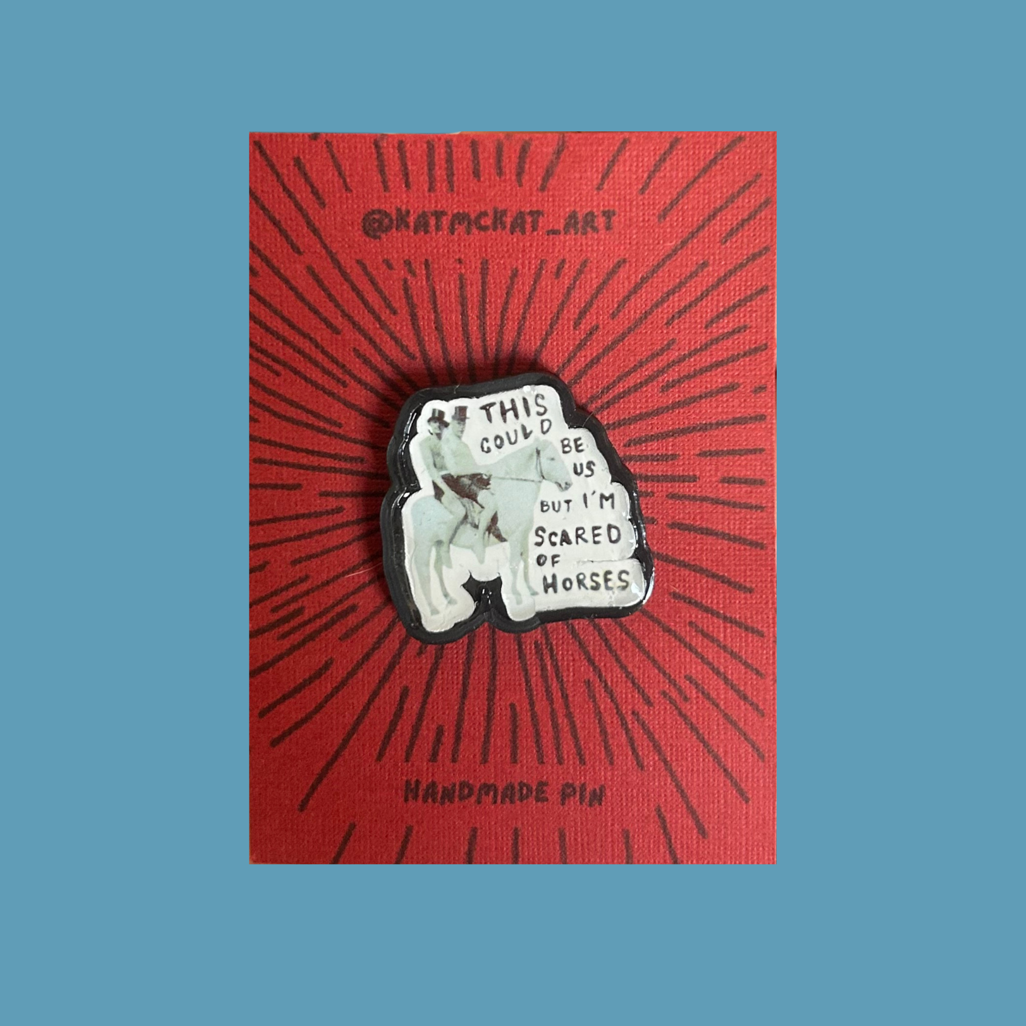 I'm scared of horses - handmade pin