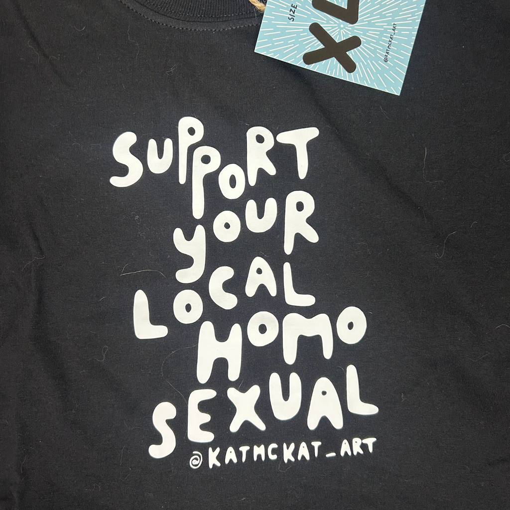 Support your local homosexual - T shirt
